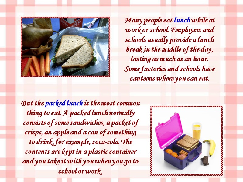 But the packed lunch is the most common thing to eat. A packed lunch